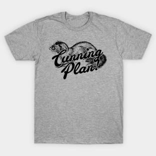 I've got a plan so cunning, you could put a tail on it and call it a weasel! T-Shirt